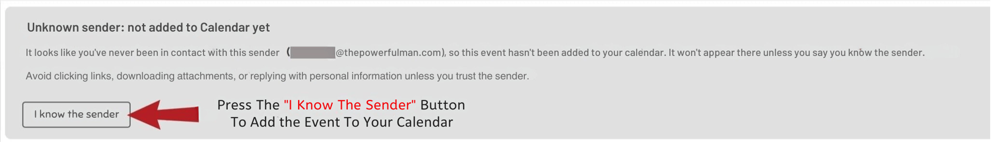 @thepowerfulman.com), so this event hasnt been added to your calendar. It wont appear there unless you say you know the sender.