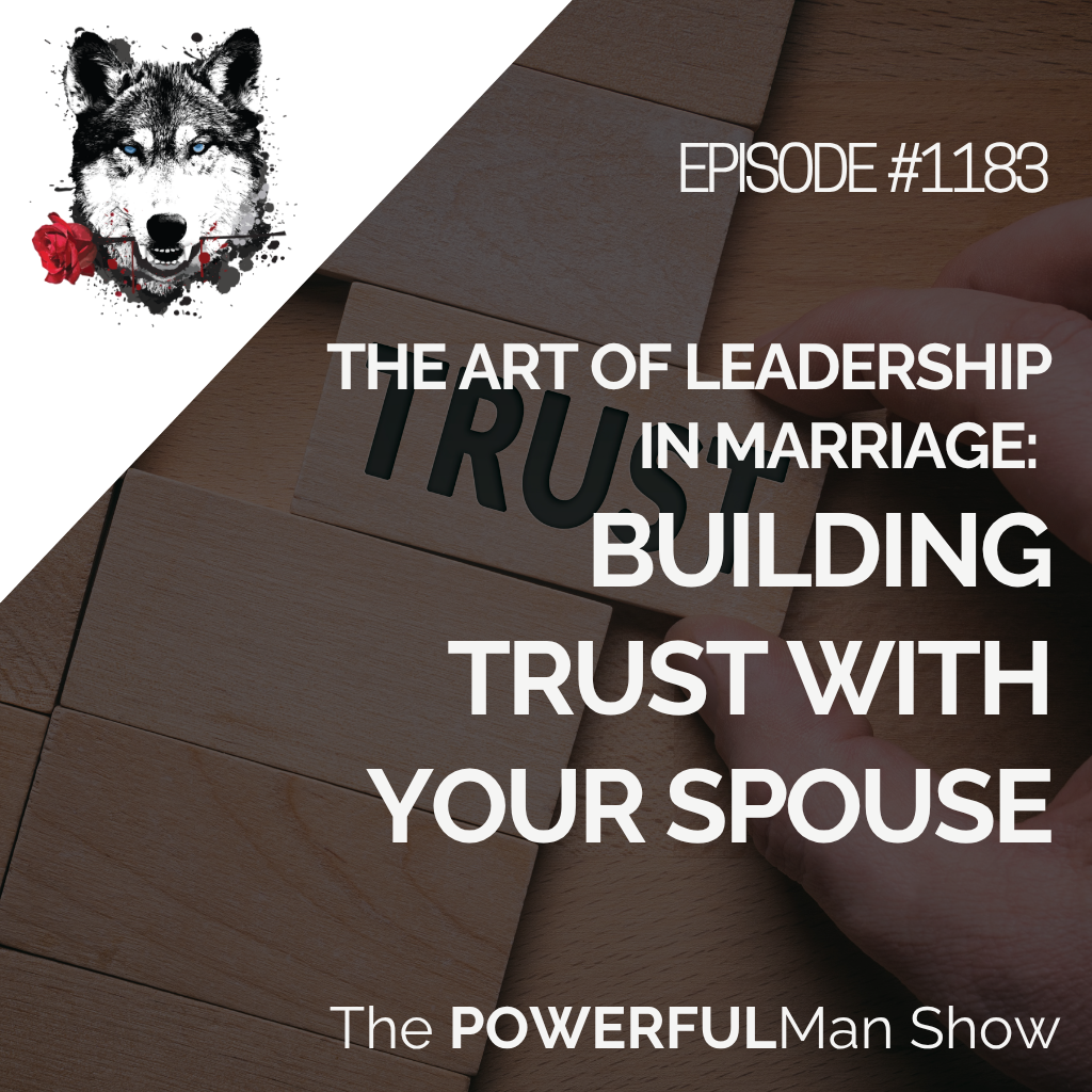 The Art of Leadership in Marriage: Building Trust with Your Spouse