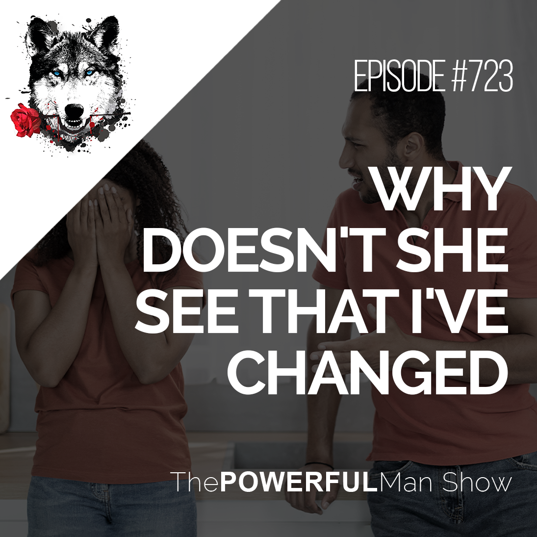 Why Doesn’t She See That I’ve Changed