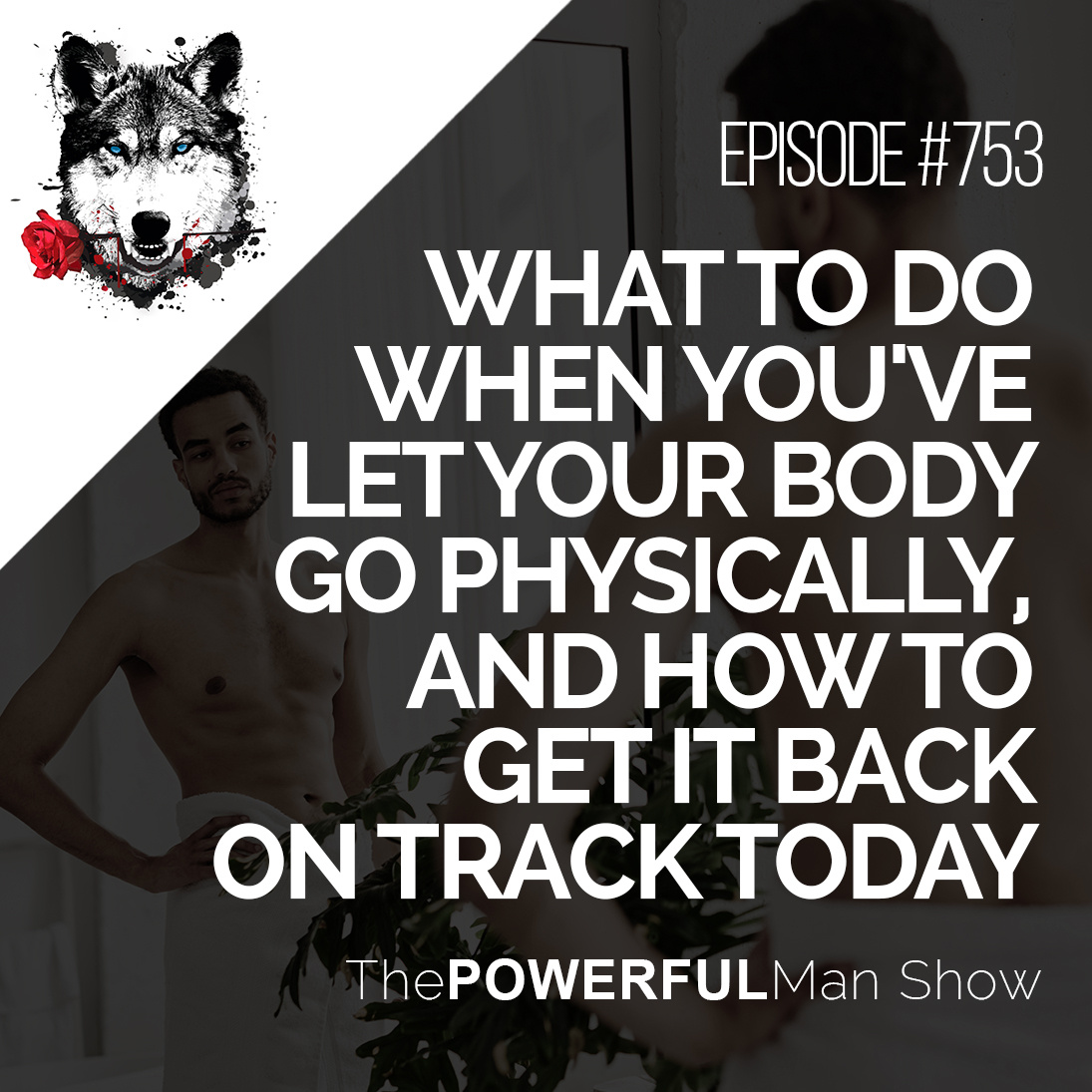 What To Do When You’ve Let Your Body Go Physically, And How To Get It Back On Track Today