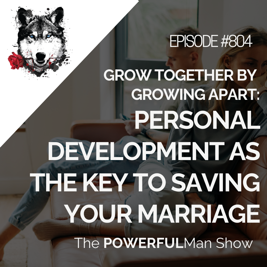 Grow Together by Growing Apart: Personal Development as the Key to Saving Your Marriage