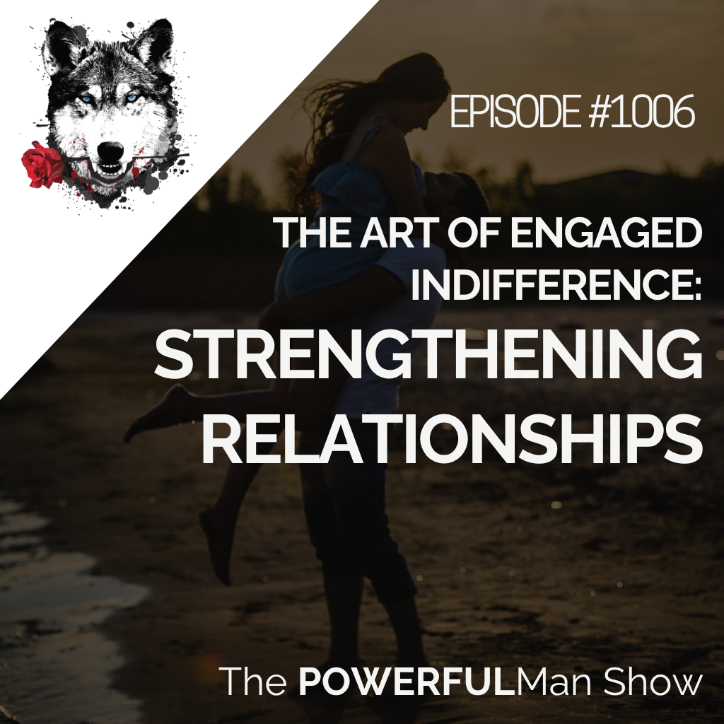 The Art of Engaged Indifference: Strengthening Relationships