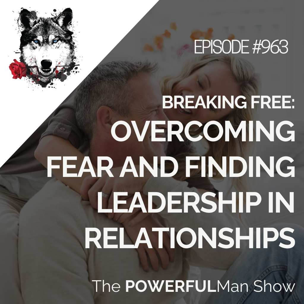 Breaking Free: Overcoming Fear and Finding Leadership in Relationships