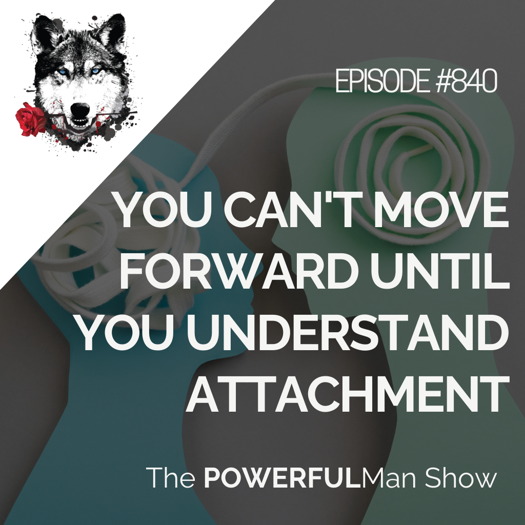 You Can’t Move Forward Until You Understand Attachment
