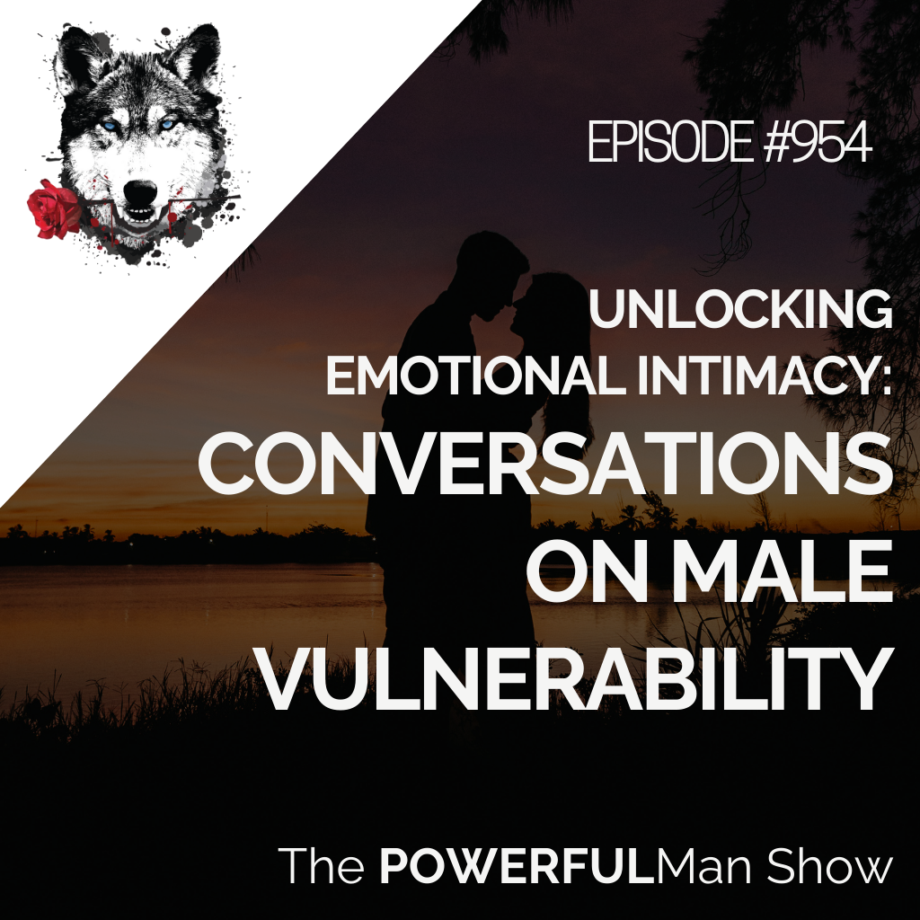 Unlocking Emotional Intimacy: Conversations on Male Vulnerability