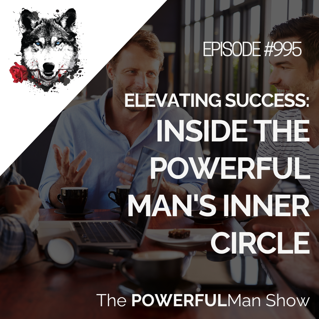 Elevating Success: Inside The Powerful Man’s Inner Circle