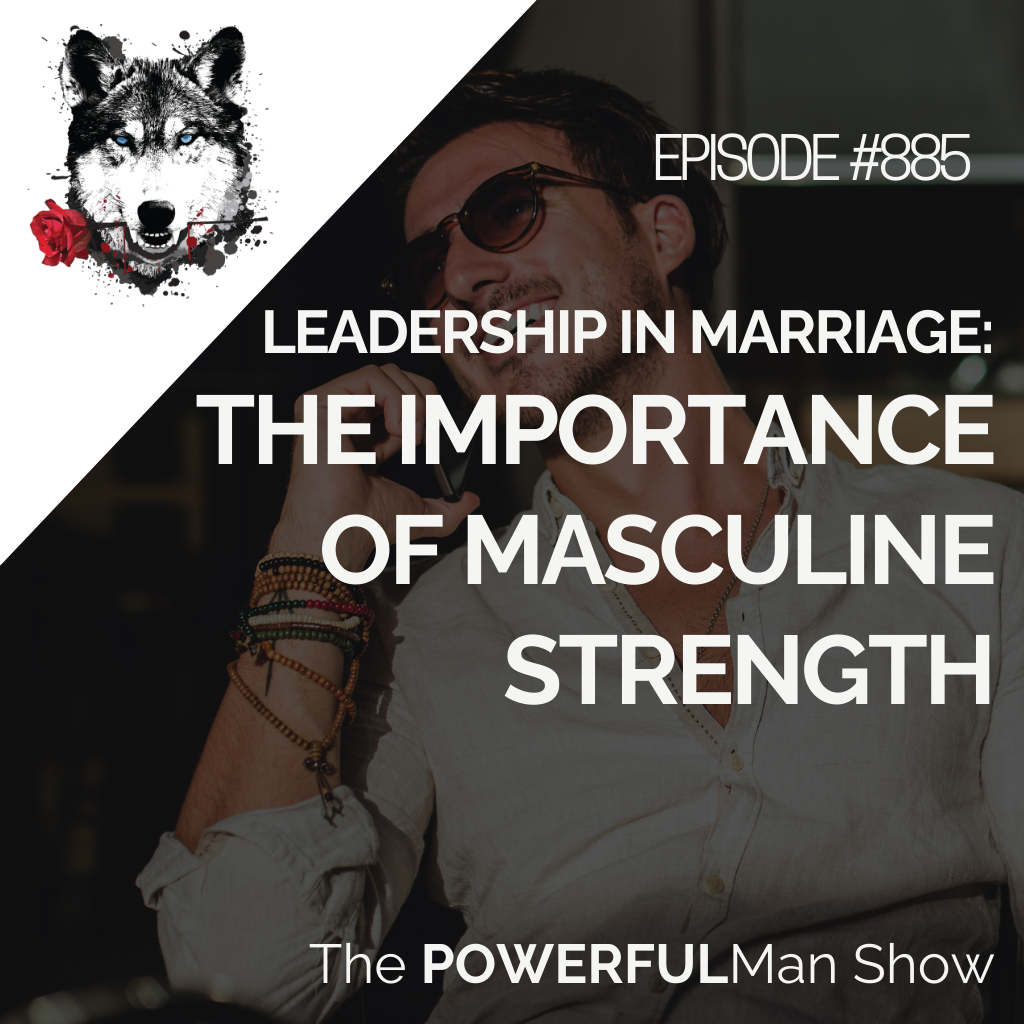 Leadership in Marriage: The Importance of Masculine Strength