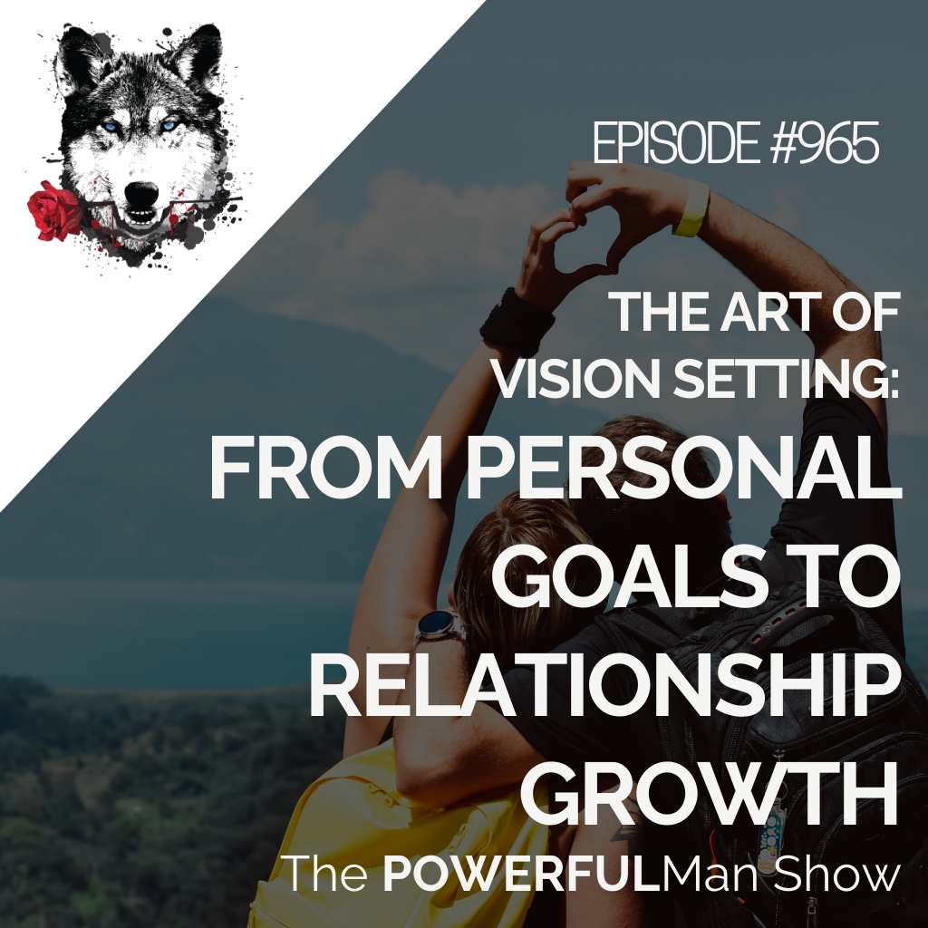 The Art of Vision Setting: From Personal Goals to Relationship Growth