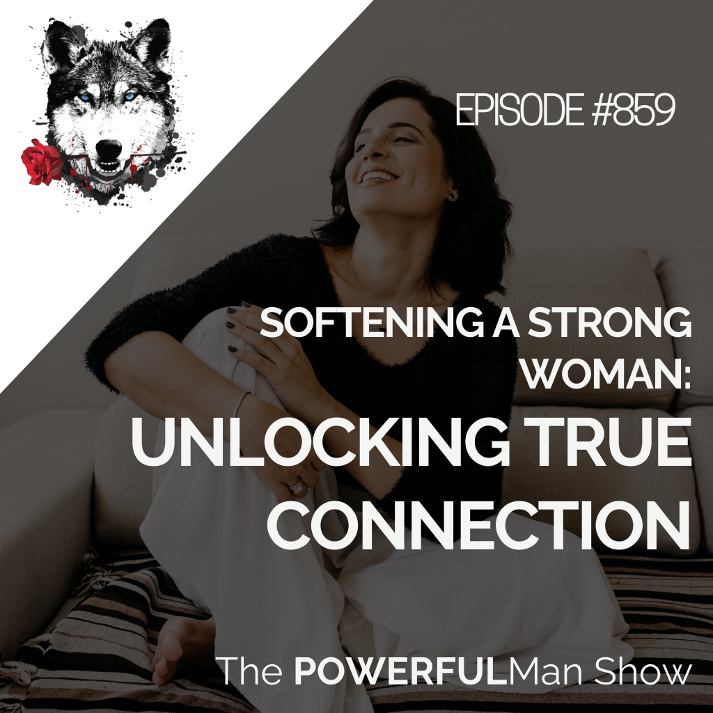 Softening A Strong Woman: Unlocking True Connection