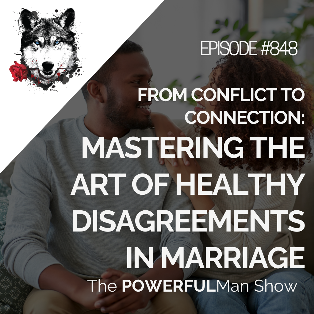 From Conflict to Connection: Mastering the Art of Healthy Disagreements in Marriage