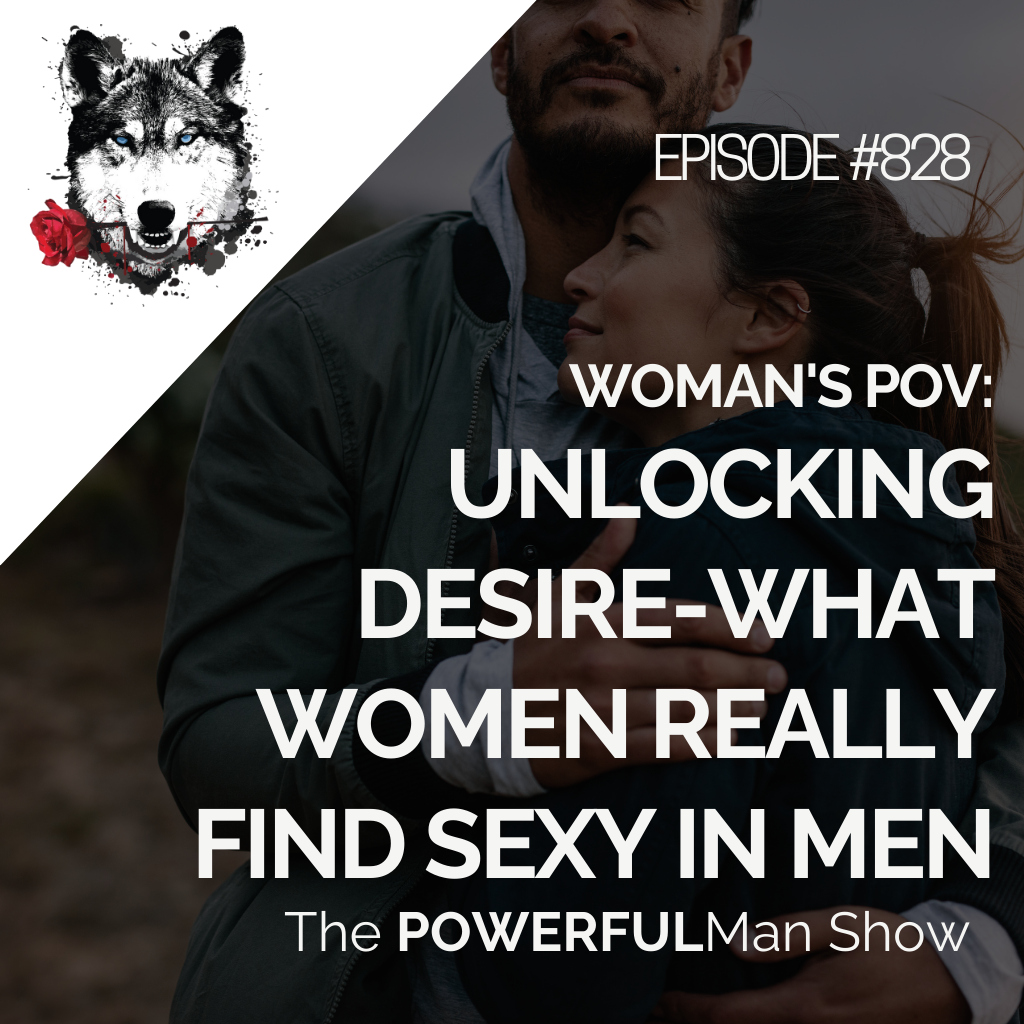 Woman’s POV: Unlocking Desire-What Women Really Find Sexy in Men