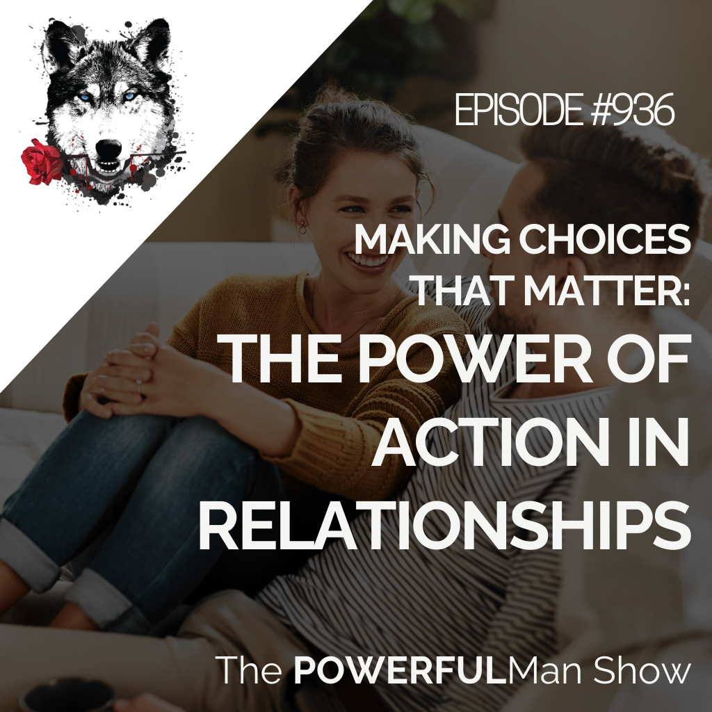 Making Choices That Matter: The Power of Action in Relationships