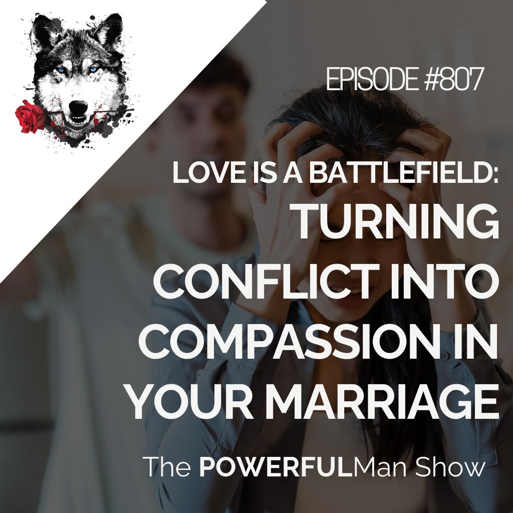 Love is a Battlefield: Turning Conflict into Compassion in Your Marriage