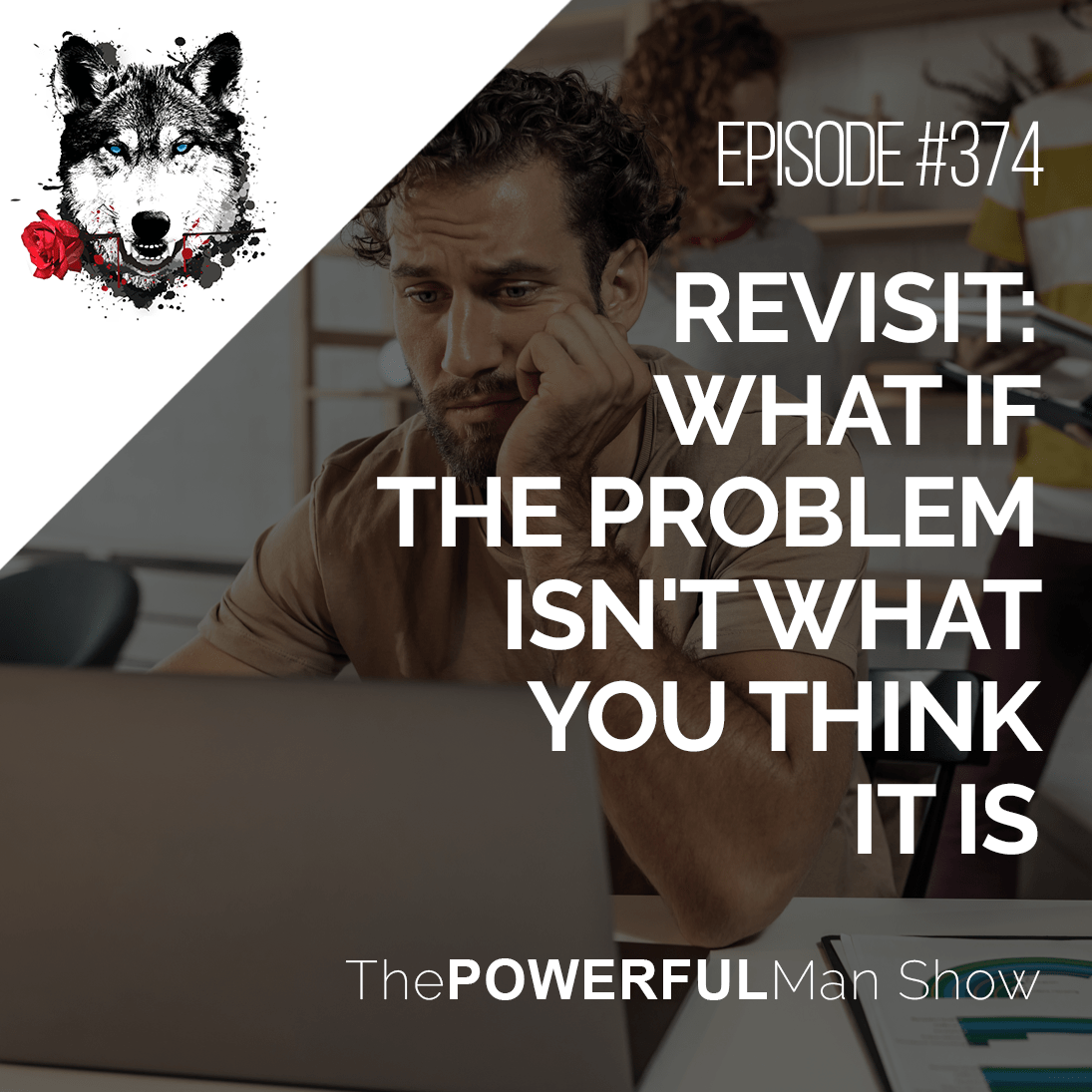 Revisit: What If The Problem Isn’t What You Think It Is?