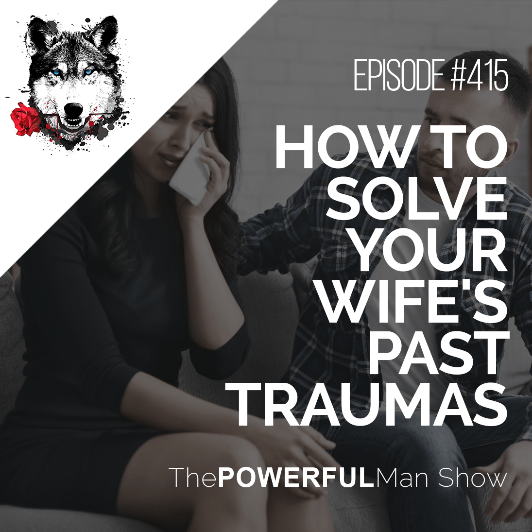 How To Solve Your Wife’s Past Traumas