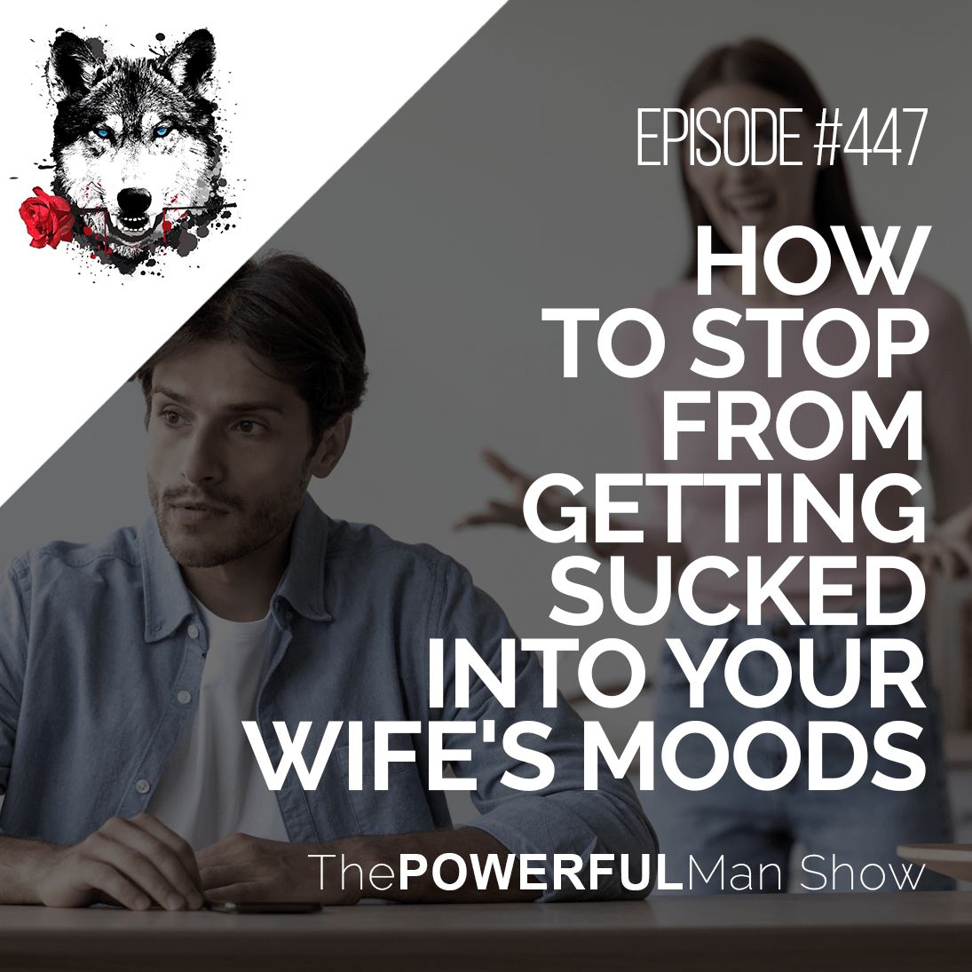 How To Stop From Getting Sucked Into Your Wife’s Moods