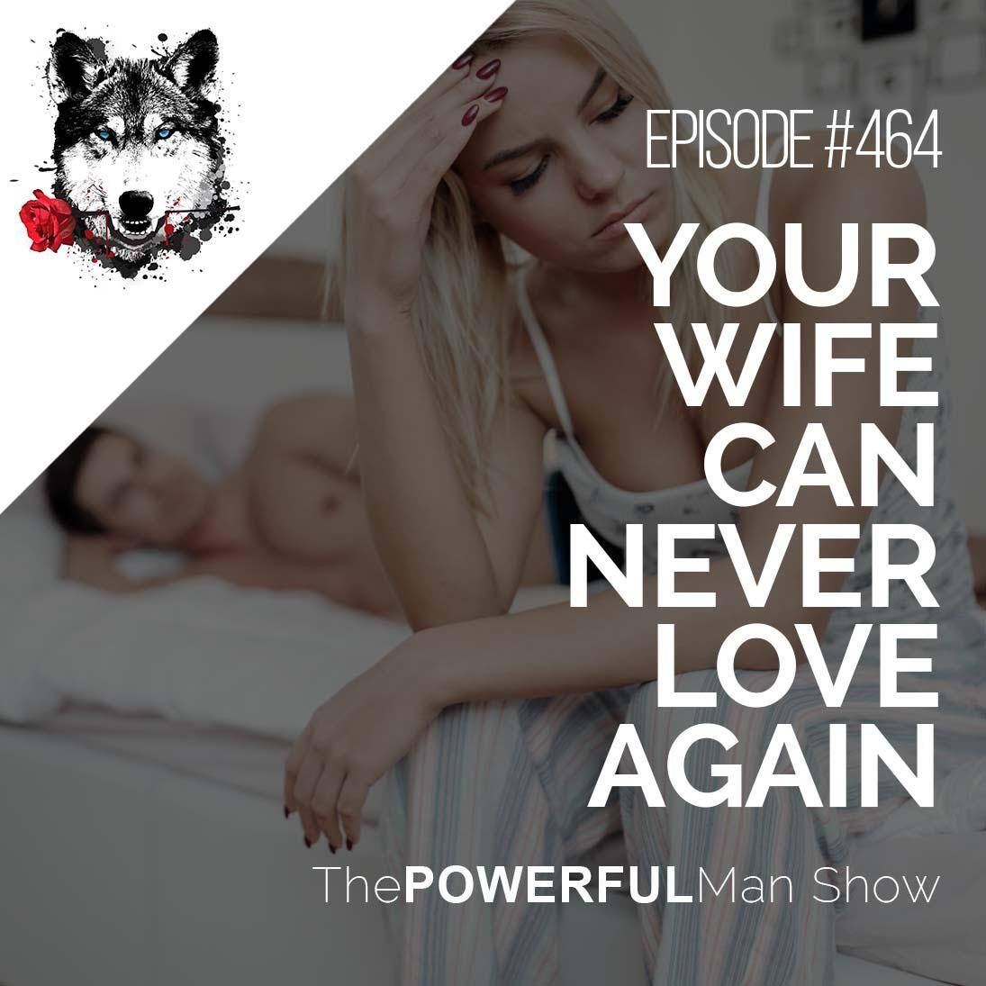 Your Wife Can Never Love Again