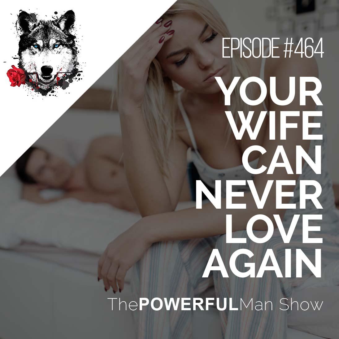 Your Wife Can Never Love Again