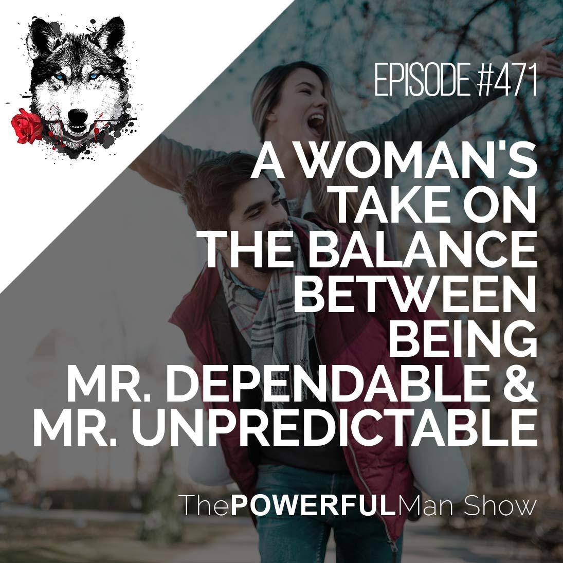 A Woman’s Take On The Balance Between Being Mr. Dependable & Mr. Unpredictable
