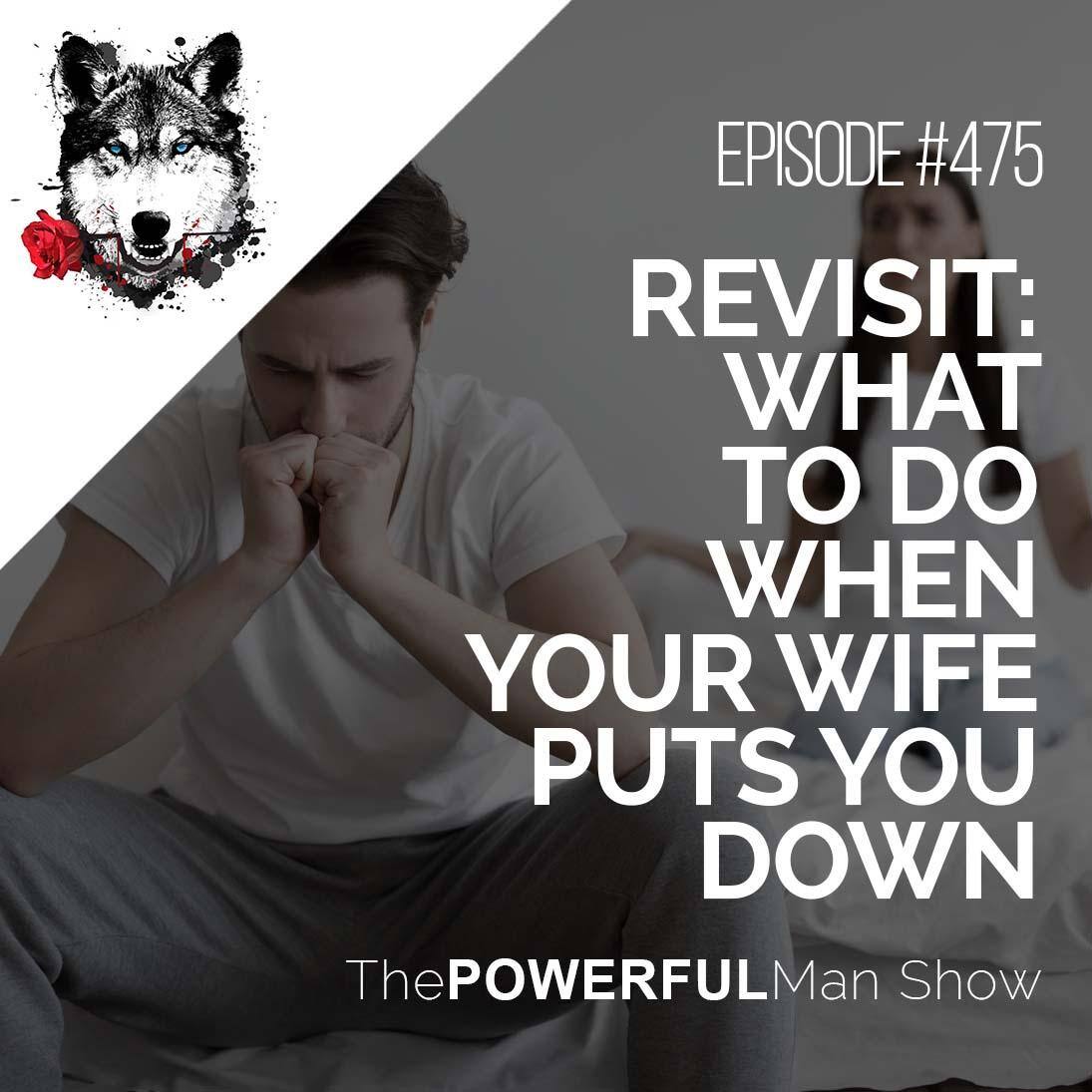 Revisit: What To Do When Your Wife Puts You Down