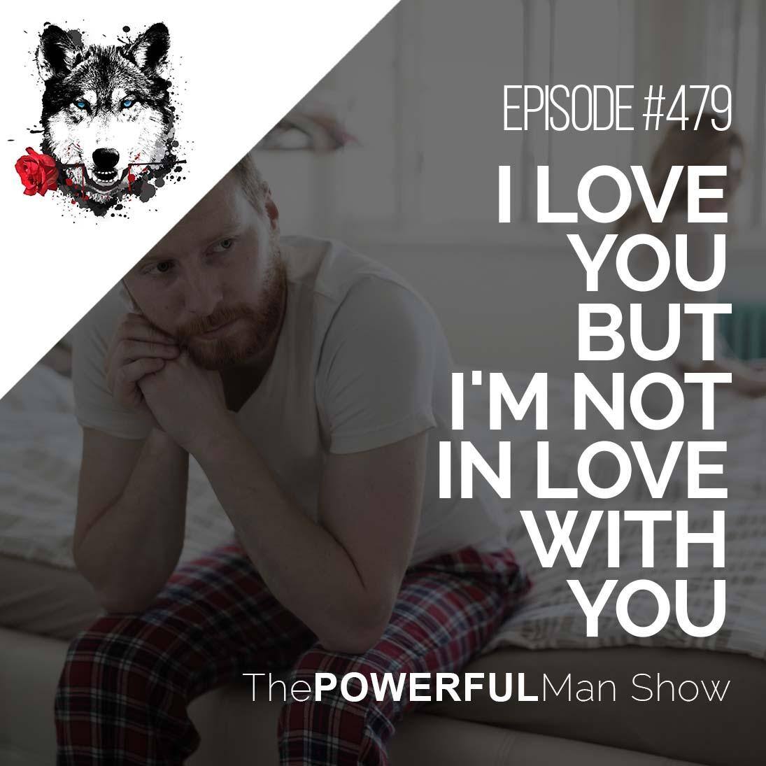 I Love You But I’m Not In Love With You