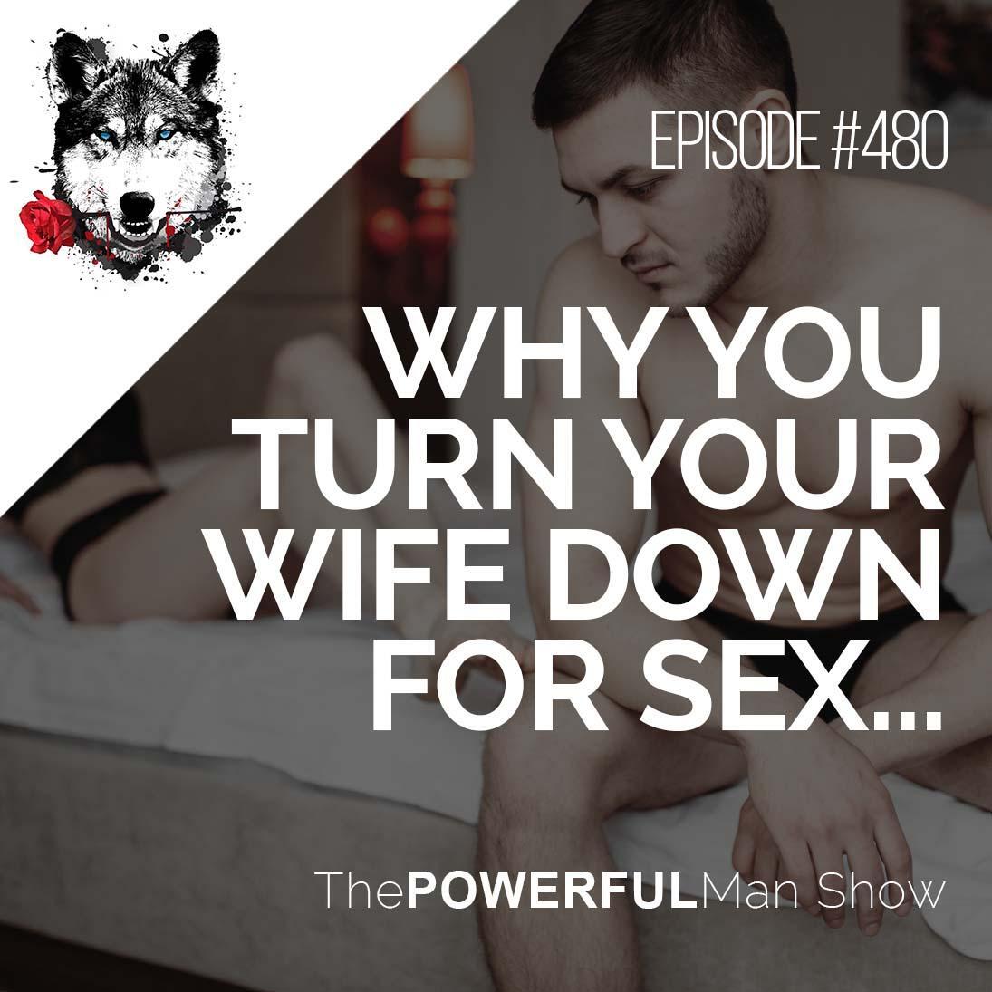 Why You Turn Your Wife Down For Sex…