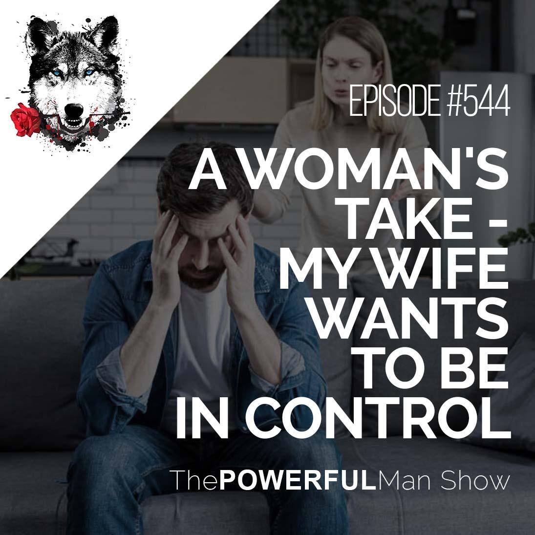 A Woman’s Take – My Wife Wants To Be In Control