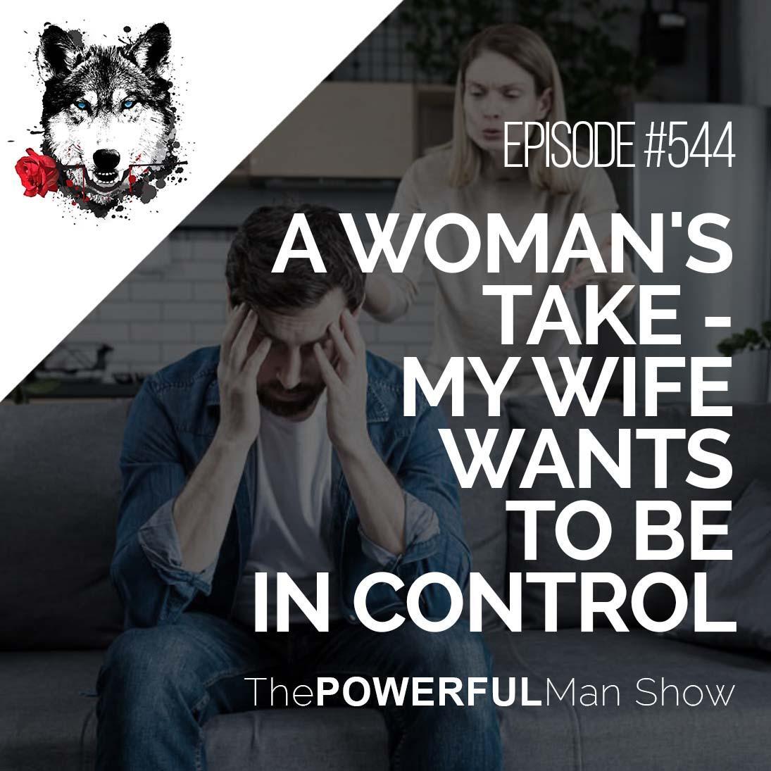 A Woman’s Take – My Wife Wants To Be In Control