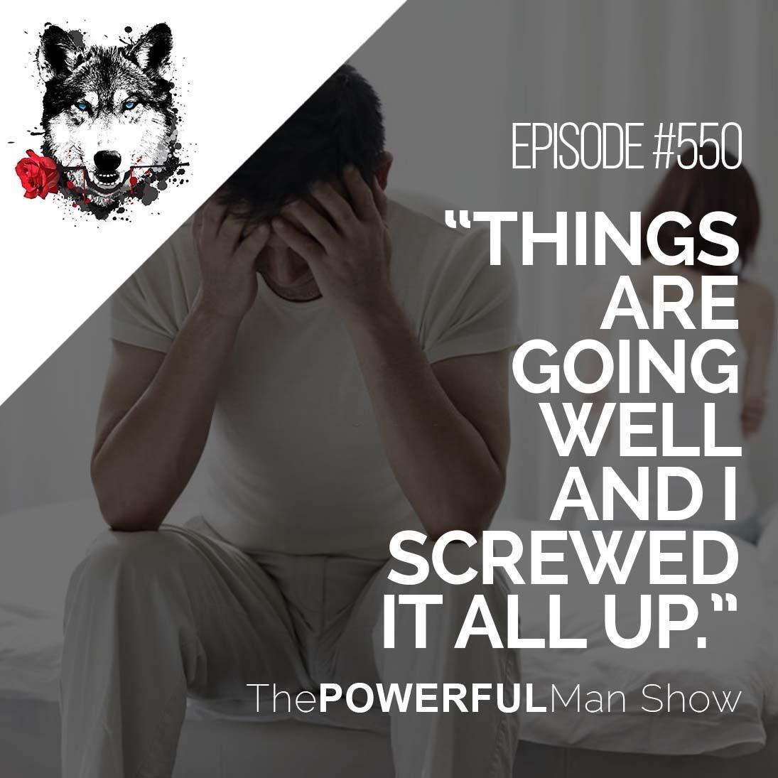 “Things Are Going Well And I Screwed It All Up.”