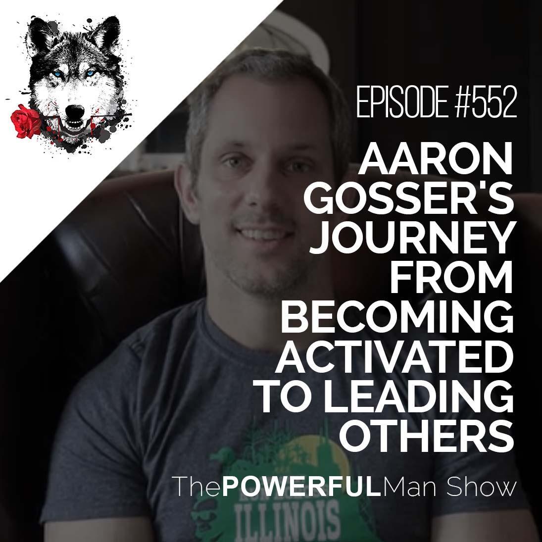 Aaron Gosser’s Journey From Becoming Activated To Leading Others