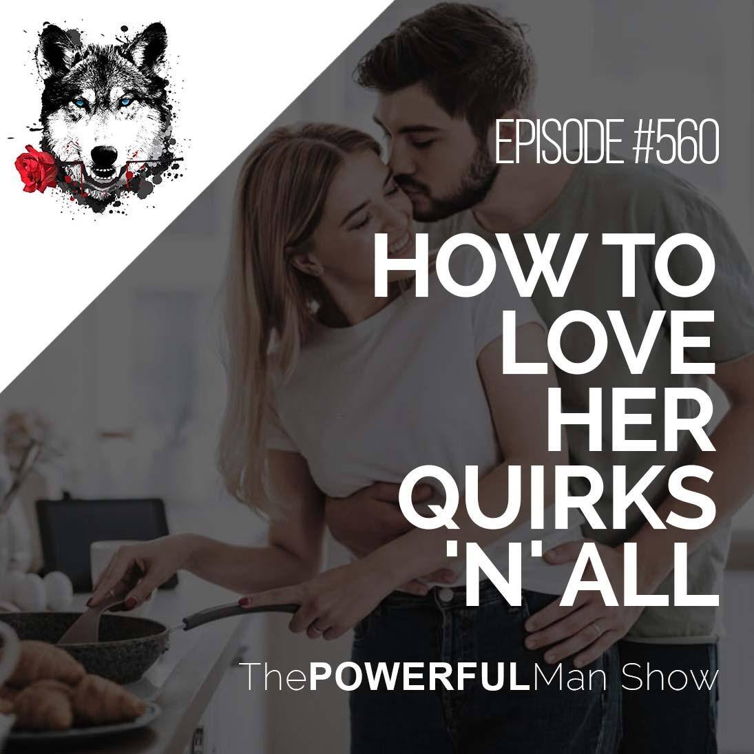 How To Love Her Quirks ‘N’ All