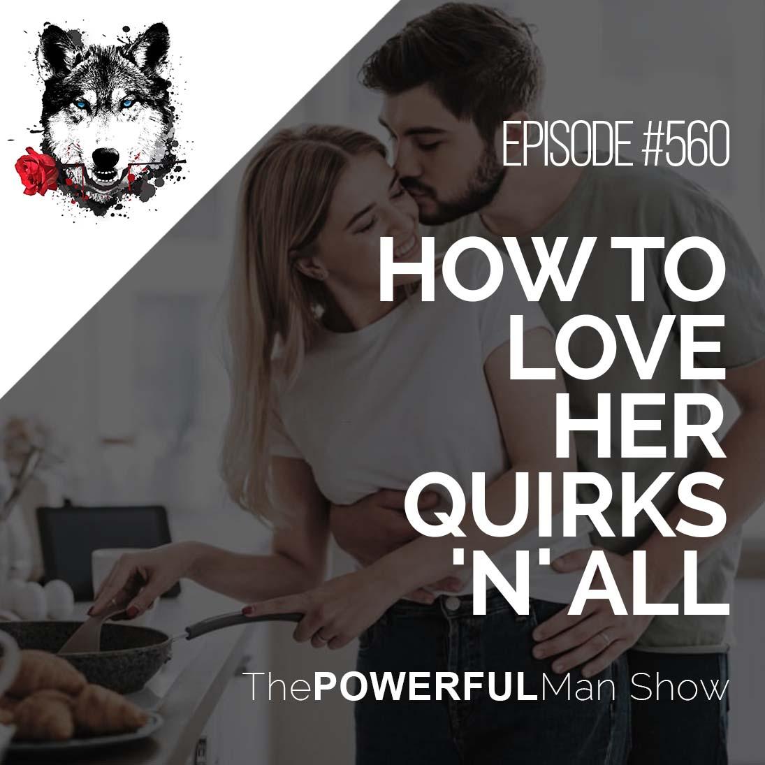 How To Love Her Quirks ‘N’ All