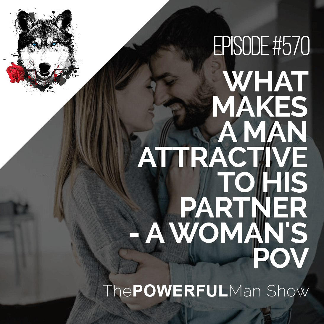 What Makes A Man Attractive To His Partner – A Woman’s POV
