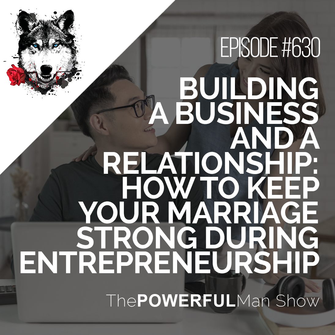 Building A Business and A Relationship: How To Keep Your Marriage Strong During Entrepreneurship