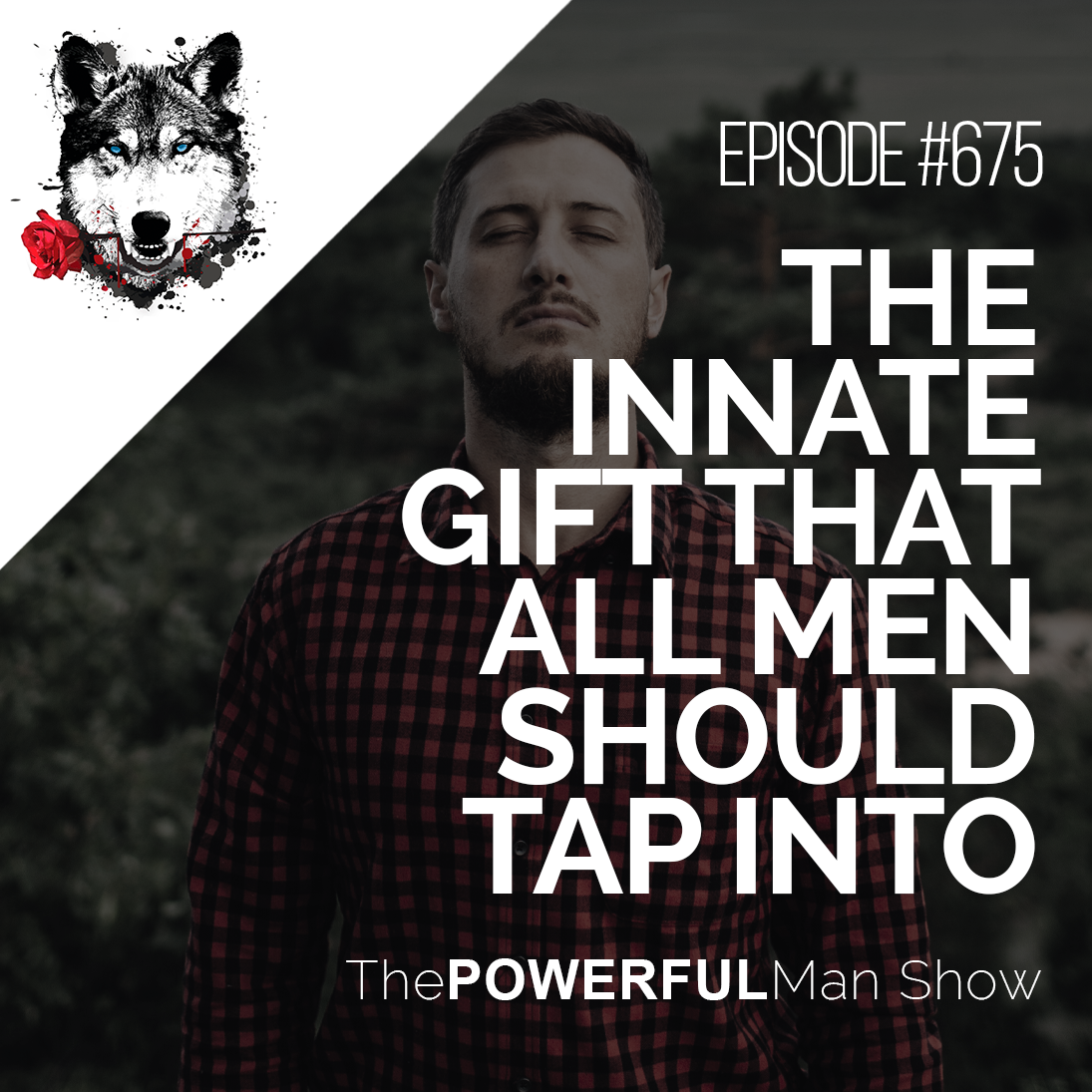 The Innate Gift That All Men Should Tap Into