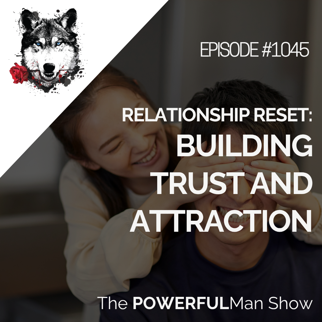 Relationship Reset: Building Trust and Attraction