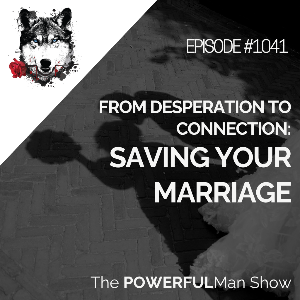 From Desperation to Connection: Saving Your Marriage