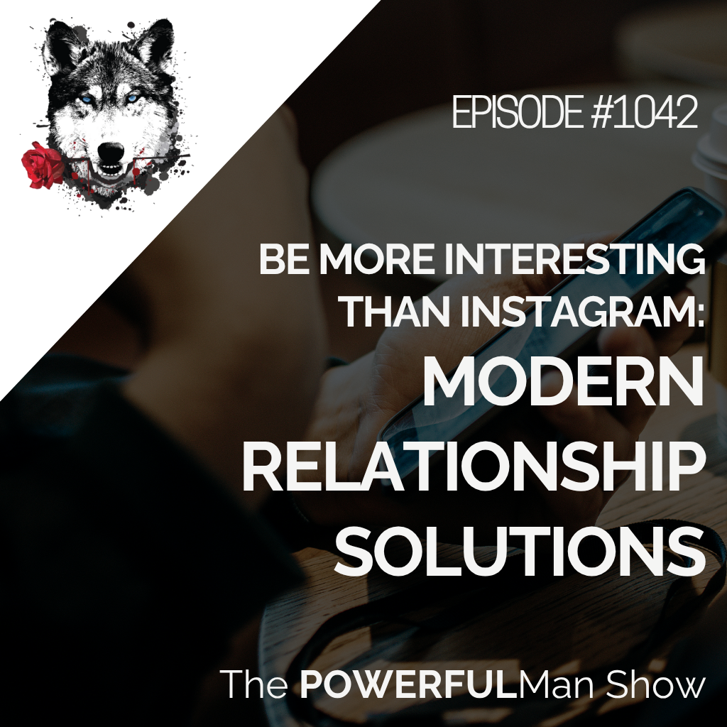 Be More Interesting Than Instagram: Modern Relationship Solutions