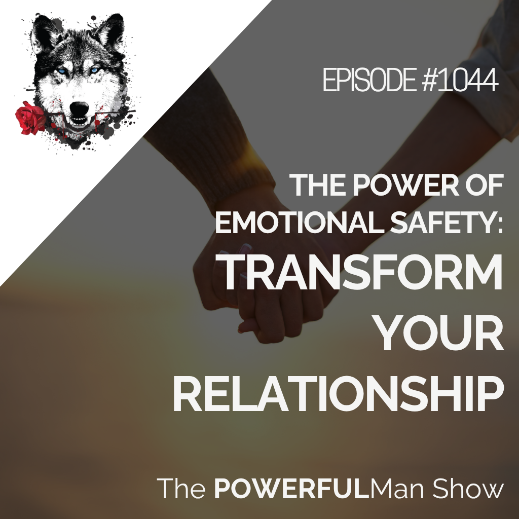 The Power of Emotional Safety: Transform Your Relationship