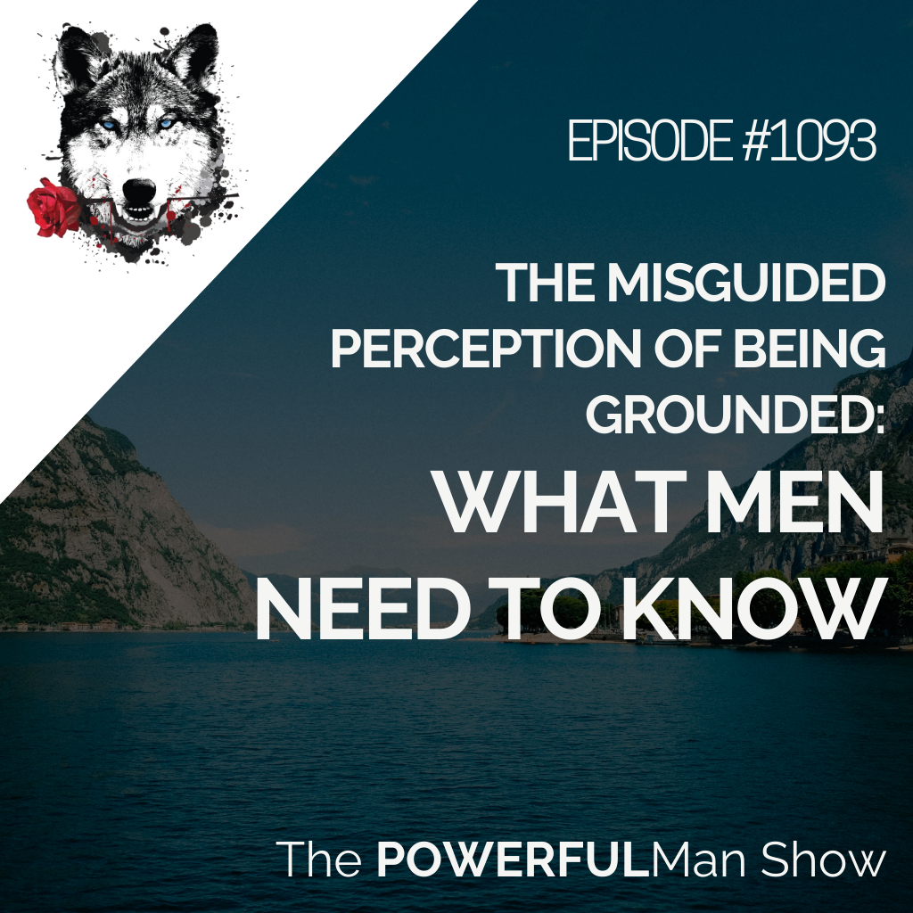 The Misguided Perception of Being Grounded: What Men Need to Know