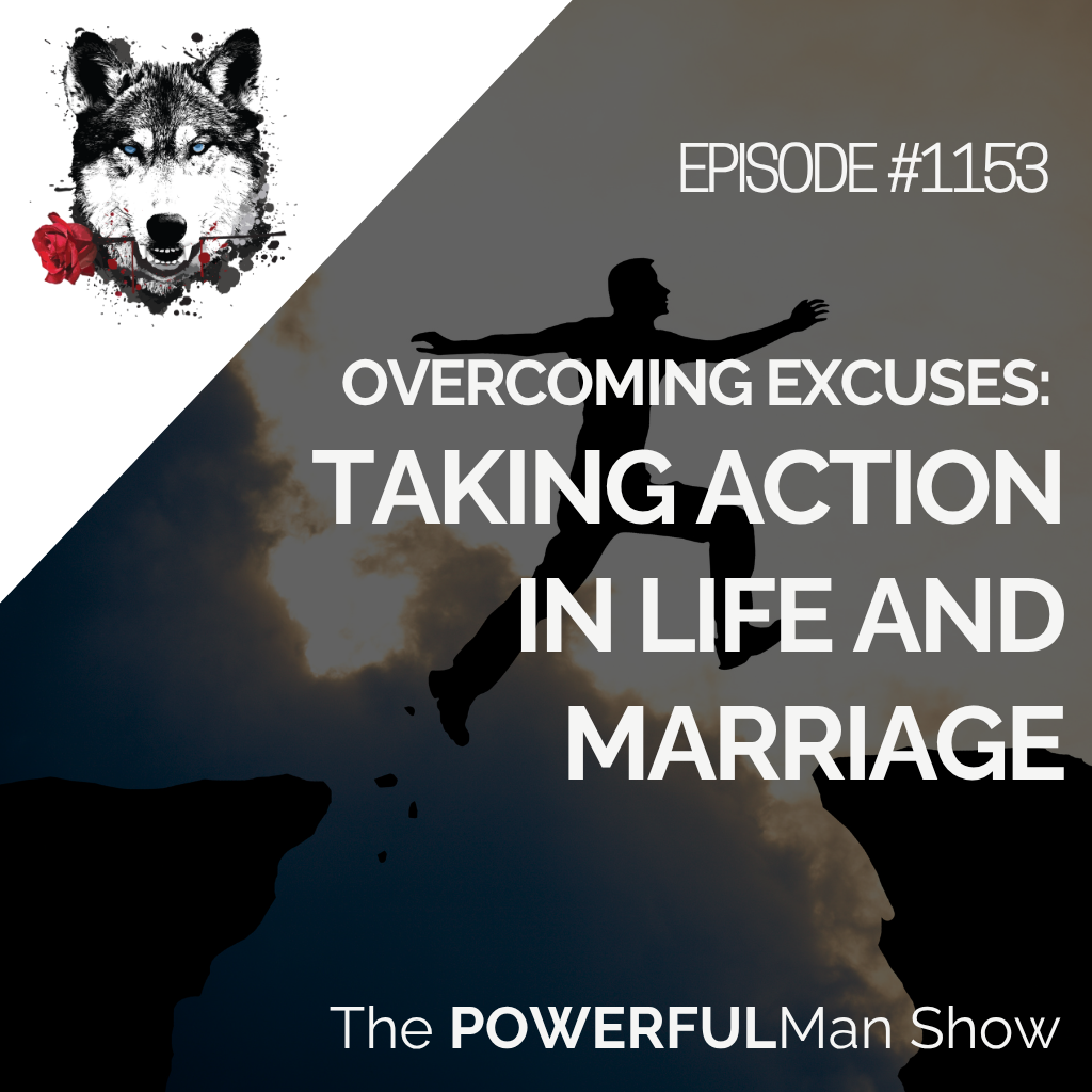 Overcoming Excuses: Taking Action in Life and Marriage