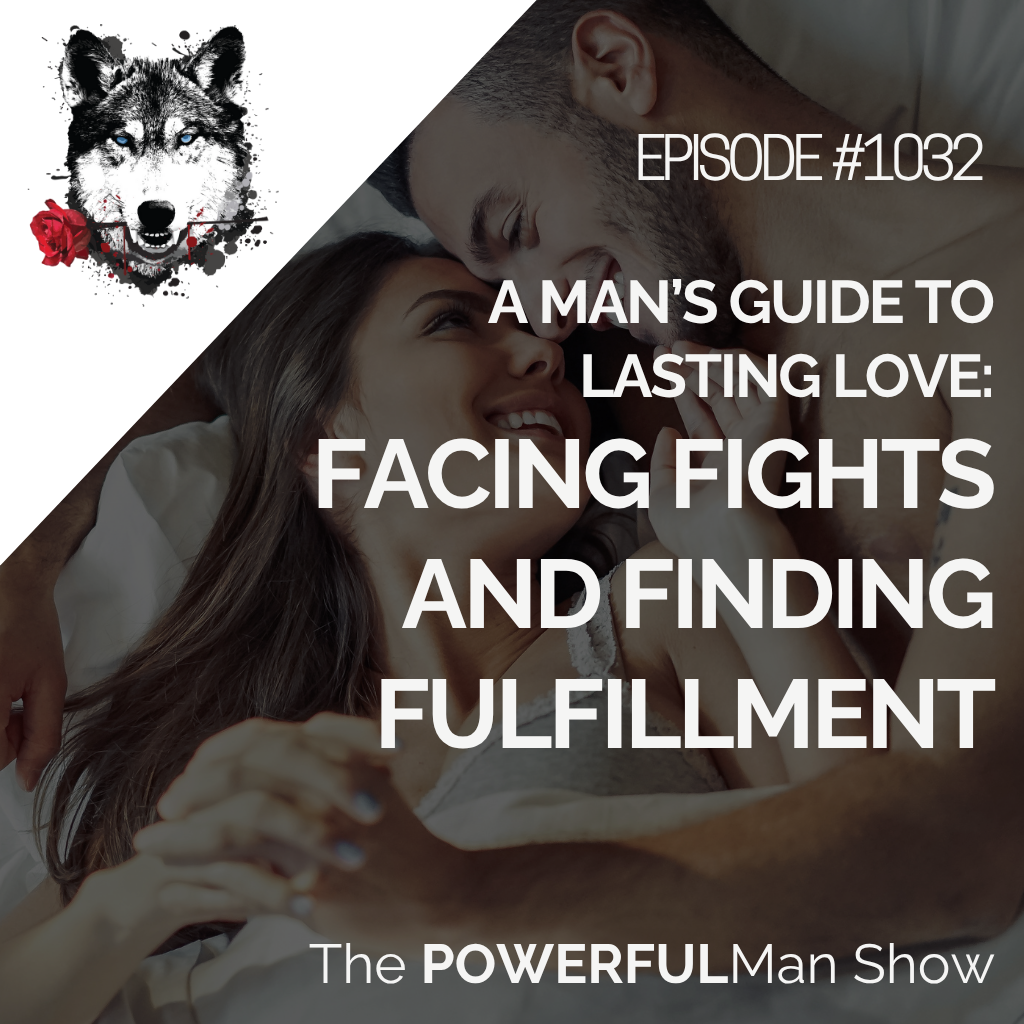 A Man’s Guide to Lasting Love: Facing Fights and Finding Fulfillment