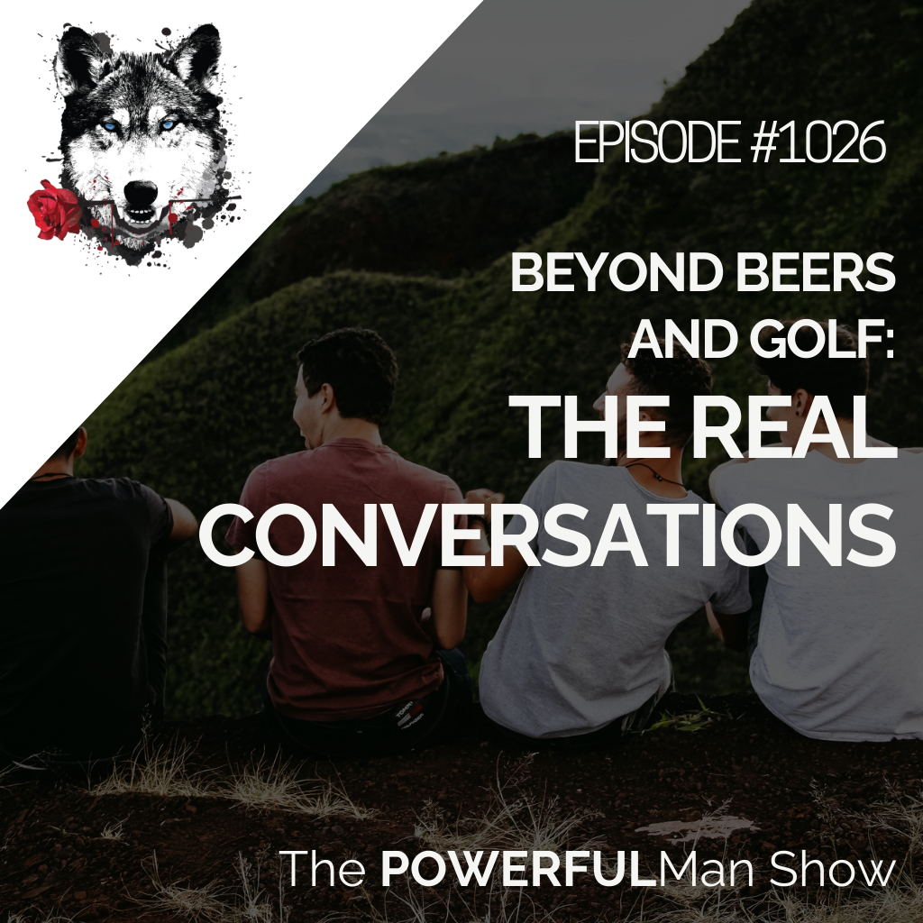 Beyond Beers and Golf: The Real Conversations