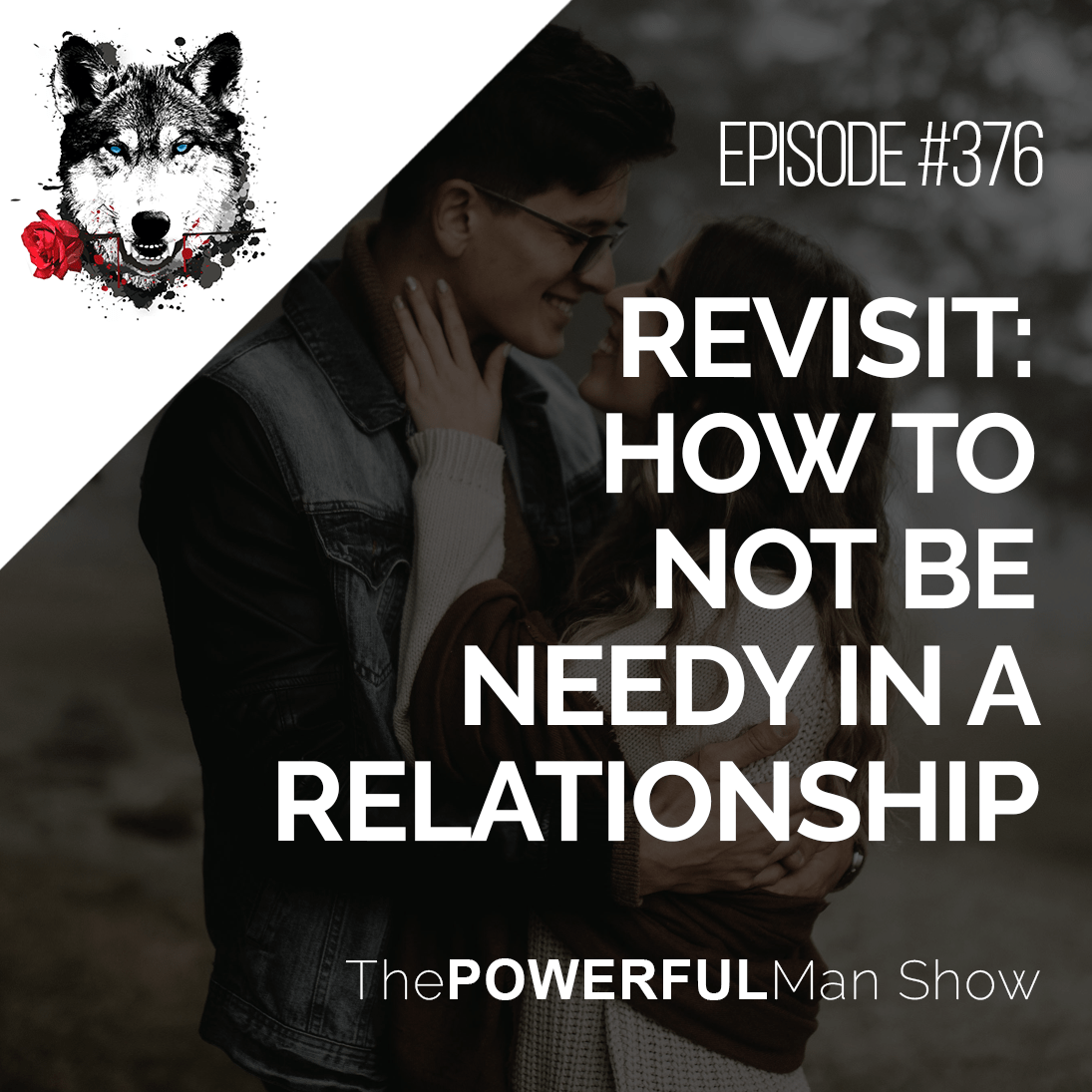 revisit-how-to-not-be-needy-in-a-relationship-the-powerful-man