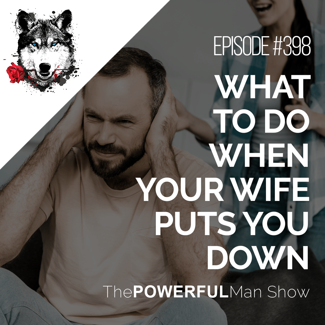 what-to-do-when-your-wife-puts-you-down-the-powerful-man