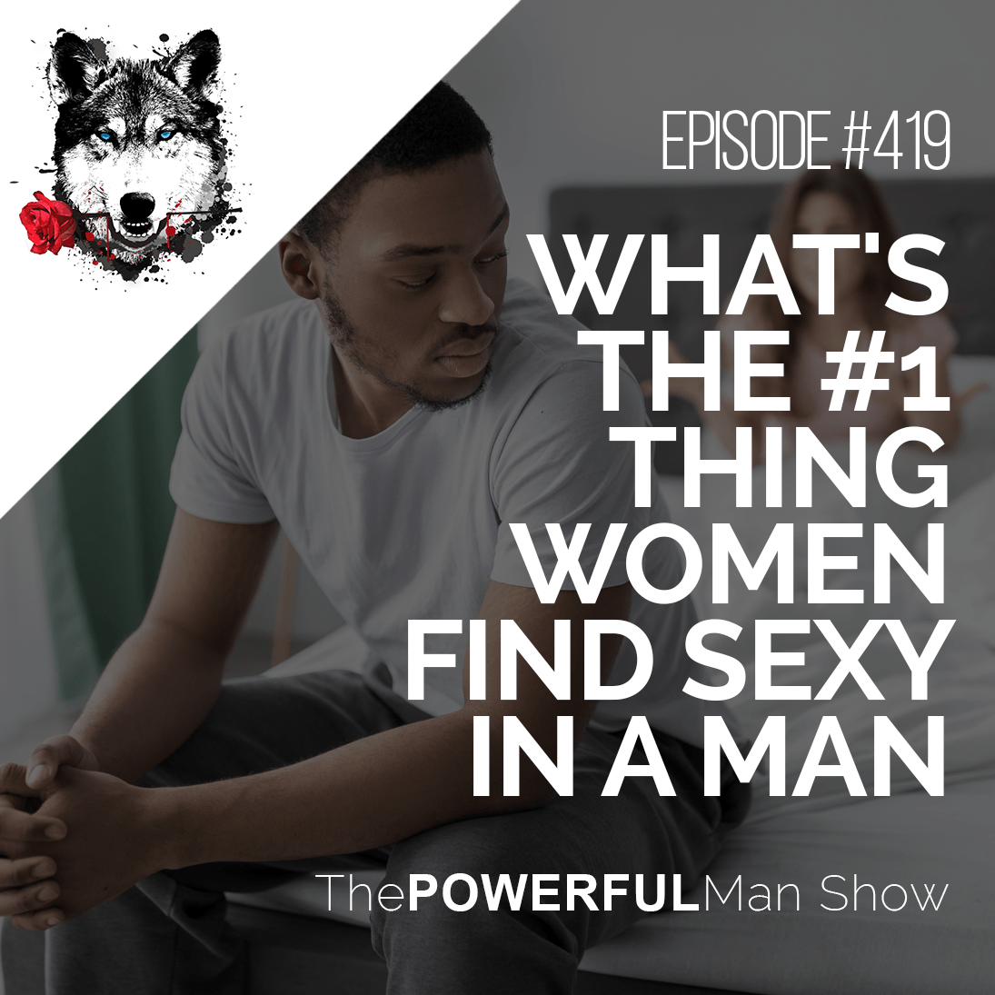What S The 1 Thing Women Find Sexy In A Man The Powerful Man