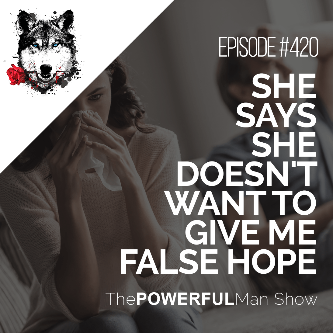 she-says-she-doesn-t-want-to-give-me-false-hope-the-powerful-man