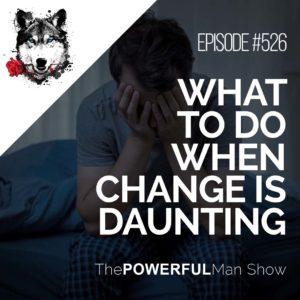 What To Do When Change Is Daunting