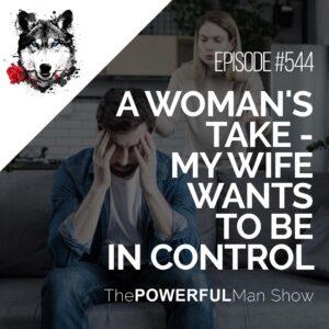 A Woman's Take - My Wife Wants To Be In Control