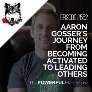 Aaron Gosser's Journey From Becoming Activated To Leading Others